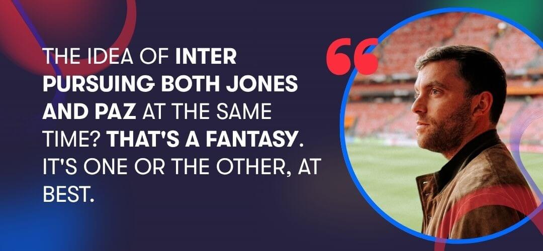 Fabrizio Romano: The idea of Inter pursuing both Jones and Paz at the same time? That's a fantasy.