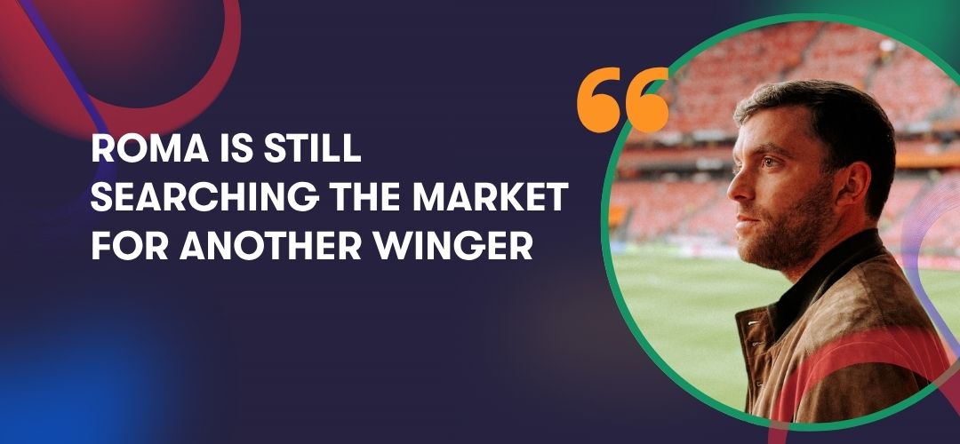 Fabrizion Romano quote - roma is still searching the market for another winger