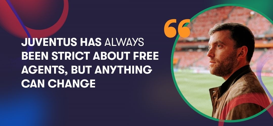Juventus has always been strict about free agents, but anything can change