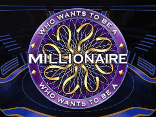 Who wants to be a Millionaire
