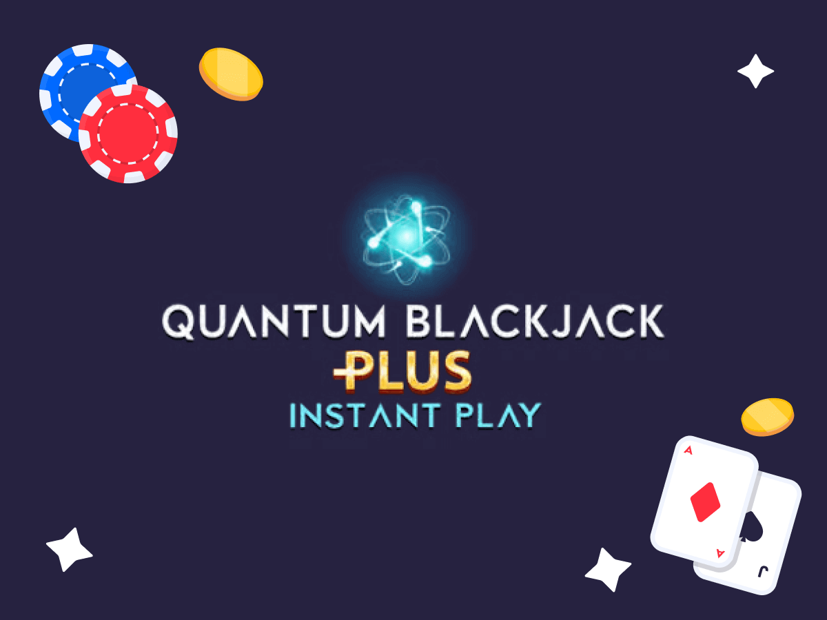 Quantum Blackjack Plus Instant Play, due carte da gioco e due fiches