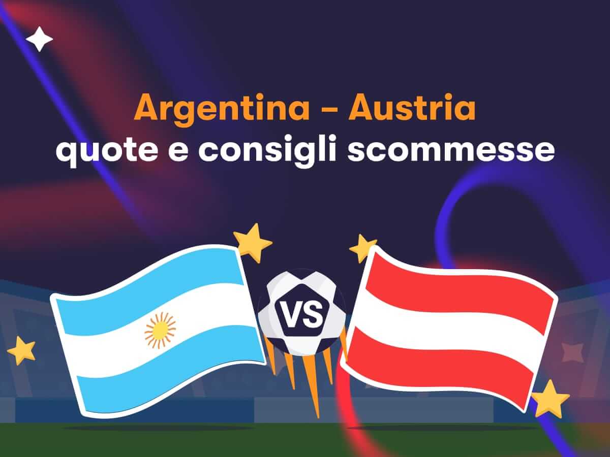 Argentina - Austria: quote e consigli scommesse