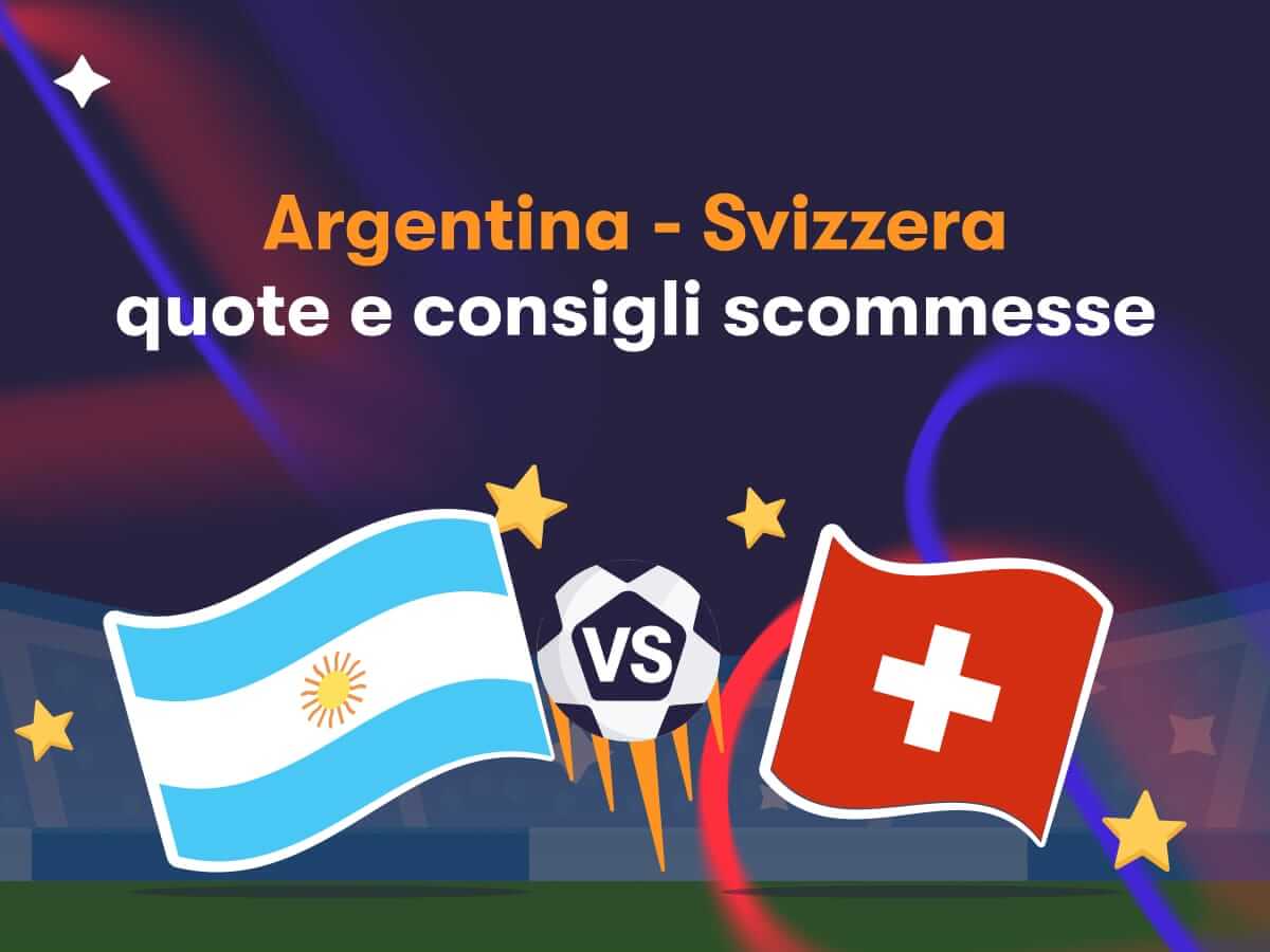 Argentina - Svizzera: quote e consigli scommesse