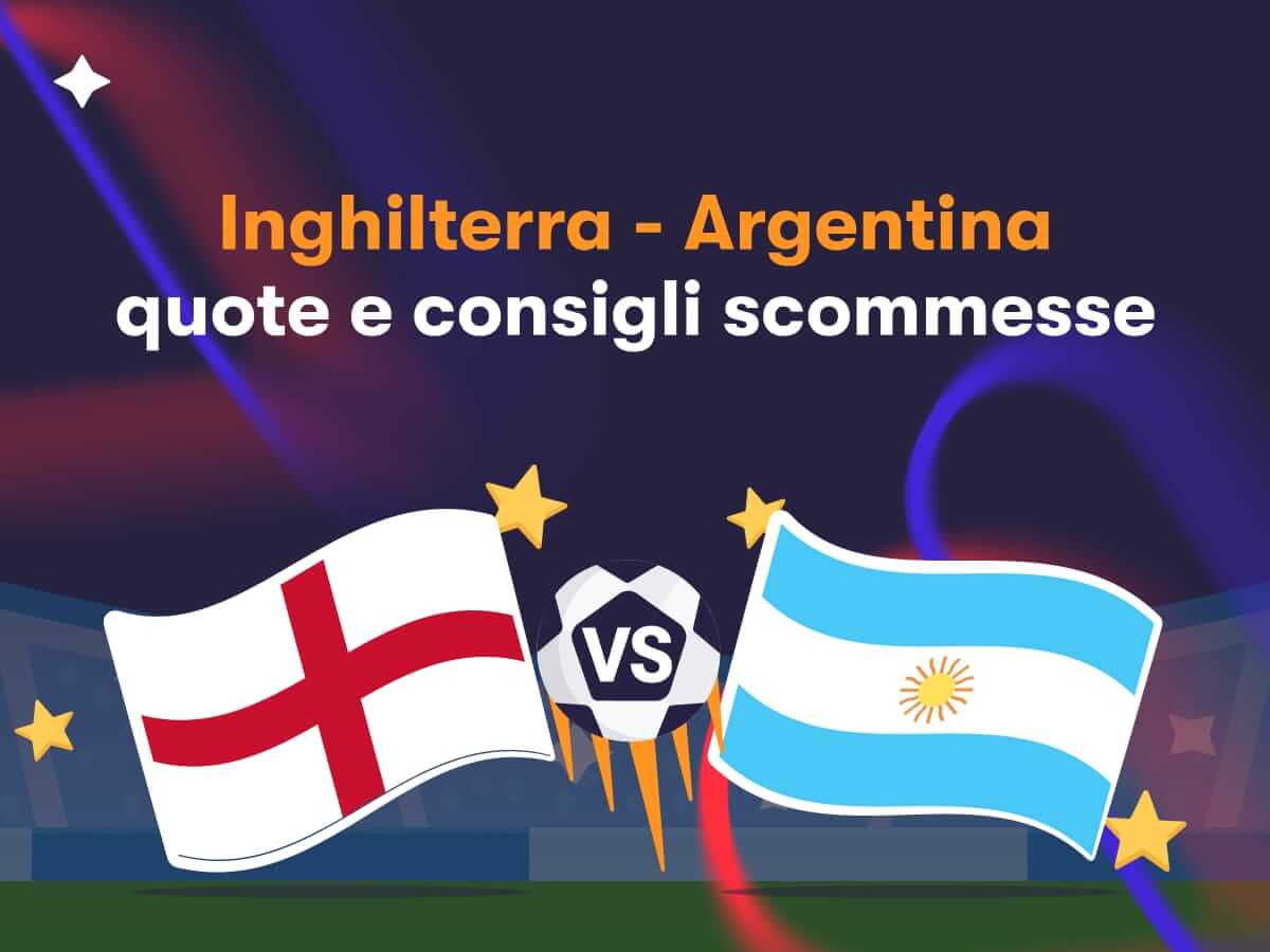 Inghilterra - Argentina: quote e consigli scommesse