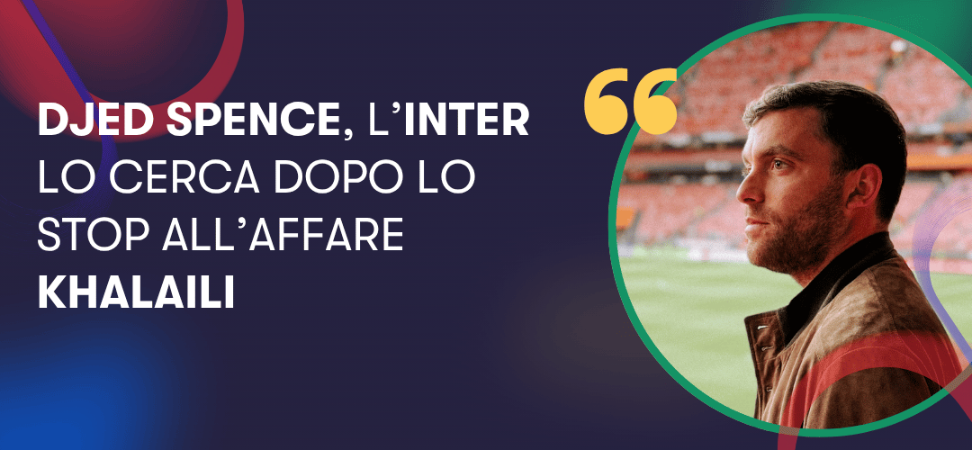 Djed Spence, l'Inter lo cerca dopo lo stop all'affare Khalaili