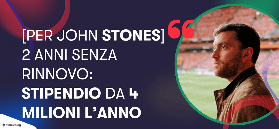 [Per John Stones] 2 anni senza rinnovo: stipendio da 4 milioni l'anno. Fabrizio Romano