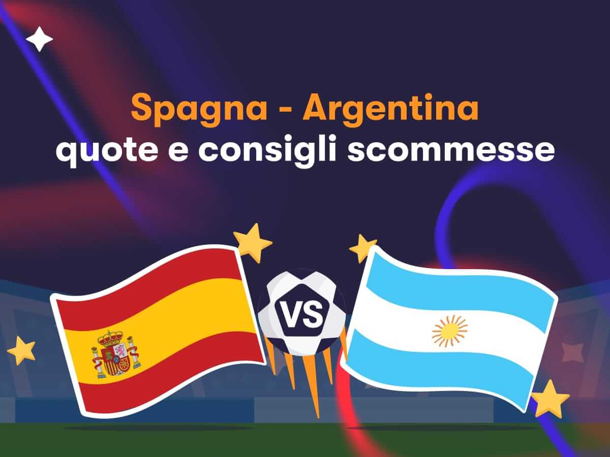 Spagna - Argentina: quote e consigli scommesse