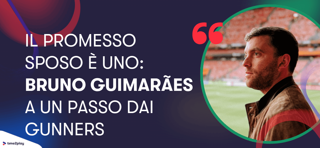 Il promesso sposo è uno: Bruno Guimarães a un passo dai Gunners. Fabrizio Romano