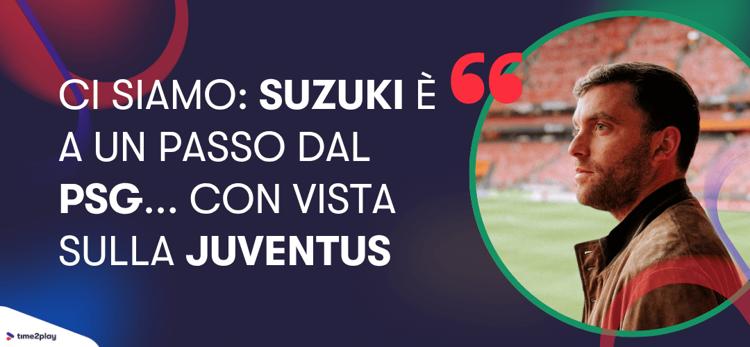 Ci siamo: Suzuki è a un passo dal PSG... con vista sulla Juventus. Fabrizio Romano