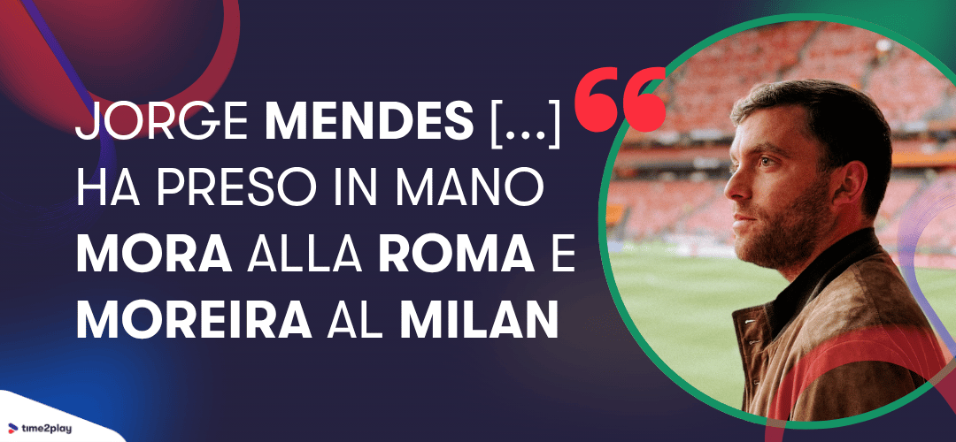 Jorge Mendes [...] ha preso in mano Mora alla Roma e Moreira al Milan. Fabrizio Romano