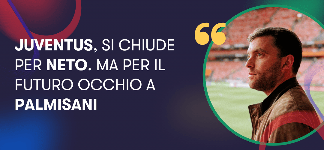 Juventus, si chiude per Neto. Ma per il futuro occhio a Palmisani. Fabrizio Romano